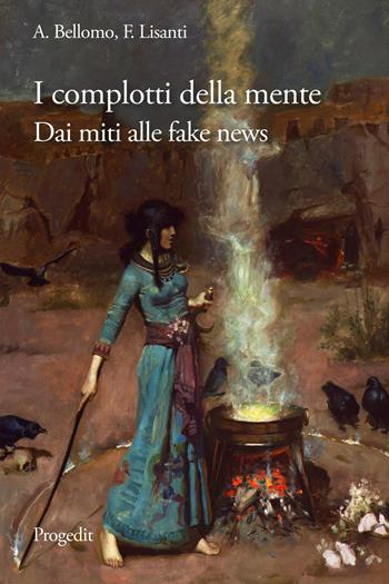 I complotti della mente. Dai miti delle origini alle fake news - Antonello Bellomo, Felice Lisanti - Libro Progedit 2022, Reti | Libraccio.it