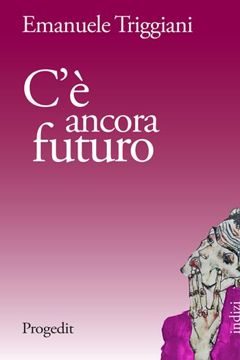 C'è ancora futuro - Emanuele Triggiani - Libro Progedit 2022, Indizi | Libraccio.it