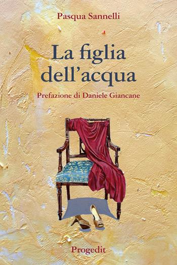 La figlia dell'acqua - Pasqua Sannelli - Libro Progedit 2022, Romanzi e racconti | Libraccio.it