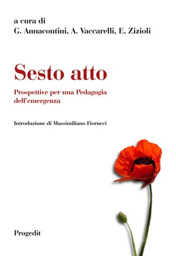 Sesto atto. Prospettive per una pedagogia dell'emergenza  - Libro Progedit 2022 | Libraccio.it