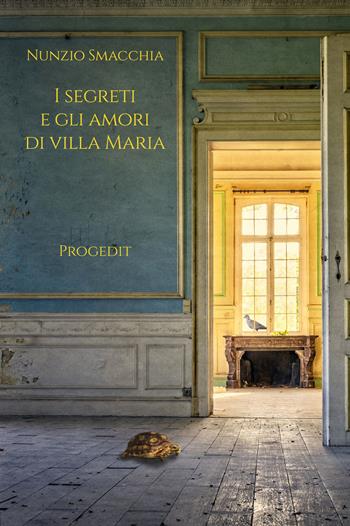I segreti e gli amori di villa Maria - Nunzio Smacchia - Libro Progedit 2023, Romanzi e racconti | Libraccio.it
