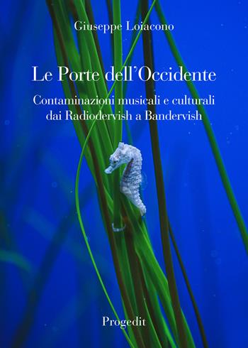 Le porte dell'Occidente. Contaminazioni musicali e culturali dai Radiodervish a Bandervish - Giuseppe Loiacono - Libro Progedit 2023 | Libraccio.it