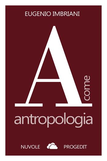 A come antropologia. Ediz. ampliata - Eugenio Imbriani - Libro Progedit 2023, Nuvole | Libraccio.it
