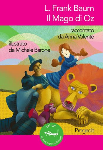 L. Frank Baum. Il Mago di Oz. Raccontato da Anna Valente - Anna Valente - Libro Progedit 2023, Cri cri classici ragazzi illustrati | Libraccio.it