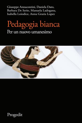 Pedagogia bianca. Per un nuovo umanesimo - Giuseppe Annacontini, Daniela Dato, Barbara De Serio - Libro Progedit 2023, Quaderni di MeTis | Libraccio.it