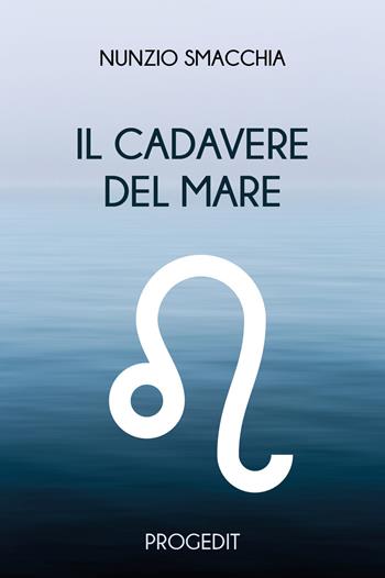 Il cadavere del mare - Nunzio Smacchia - Libro Progedit 2024, Romanzi e racconti | Libraccio.it