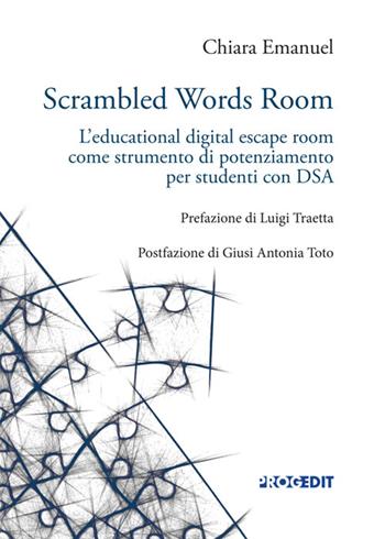 Scrambled words room. L'educational digital escape room come strumento di potenziamento per studenti con DSA - Chiara Emanuel - Libro Progedit 2024, Tecnologie per l'inclusione | Libraccio.it