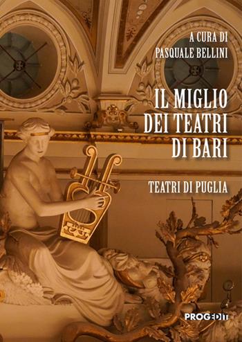 Il miglio dei teatri di Bari. Teatri di Puglia  - Libro Progedit 2024 | Libraccio.it