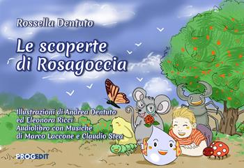 Le scoperte di Rosagoccia - Rossella Dentuto - Libro Progedit 2024, Briciole | Libraccio.it