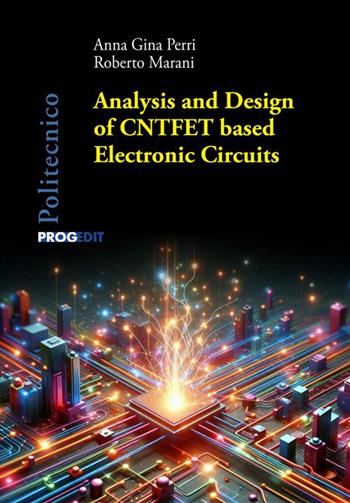 Analysis and design of CNTFET based electronic circuits - Anna Gina Perri, Roberto Marani - Libro Progedit 2024, Politecnico | Libraccio.it