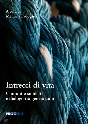 Intrecci di vita. Comunità solidali e dialogo tra generazioni  - Libro Progedit 2024, Pedagogie | Libraccio.it