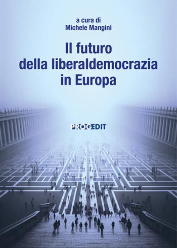 Il futuro della liberaldemocrazia in Europa  - Libro Progedit 2025, Reti | Libraccio.it
