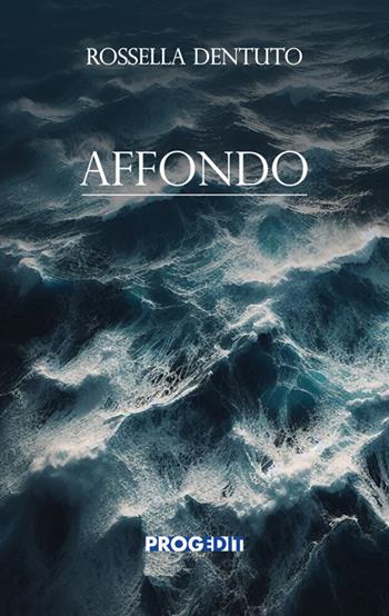 Affondo - Rossella Dentuto - Libro Progedit 2025, Romanzi e racconti | Libraccio.it