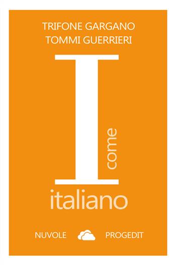I come italiano - Trifone Gargano, Tommi Guerrieri - Libro Progedit 2024, Nuvole | Libraccio.it