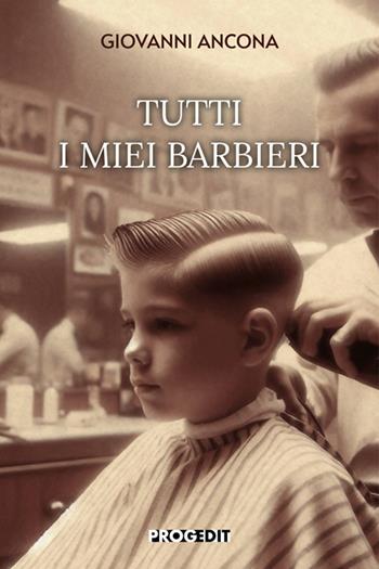 Tutti i miei barbieri - Giovanni Ancona - Libro Progedit 2025, Romanzi e racconti | Libraccio.it