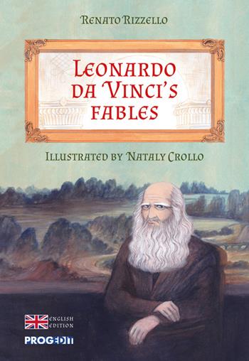 Leonardo da Vinci's fables - Renato Rizzello - Libro Progedit 2025, Briciole | Libraccio.it