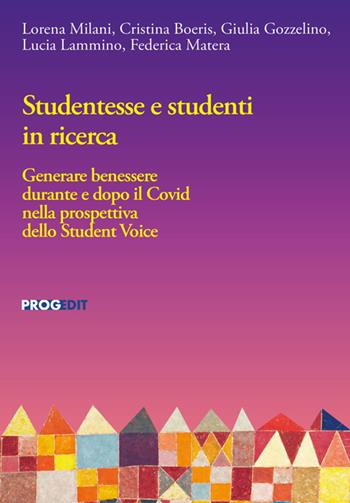 Studentesse e studenti in ricerca. Generare benessere durante e dopo il Covid nella prospettiva dello Student Voice - Federica Matera, Lorena Milani, Cristina Boeris - Libro Progedit 2025, Educazione, Società e Pedagogia Militante/Education, Society and Militant Pedagogy | Libraccio.it