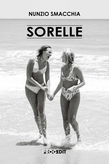 Sorelle - Nunzio Smacchia - Libro Progedit 2025, Romanzi e racconti | Libraccio.it