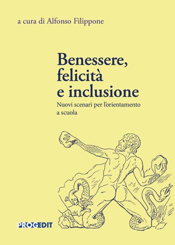 Benessere, felicità e inclusione. Nuovi scenari per l'orientamento a scuola - Alfonso Filippone - Libro Progedit 2025, Proteo. Progetti, temi, epistemologie per l'occupabilità | Libraccio.it