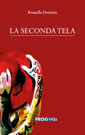 La seconda tela - Rossella Dentuto - Libro Progedit 2026, Romanzi e racconti | Libraccio.it