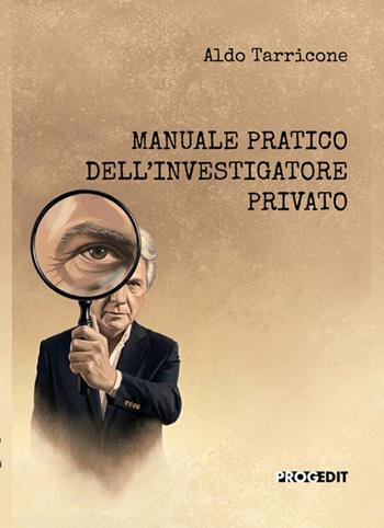 Manuale pratico dell'investigatore privato - Aldo Tarricone - Libro Progedit 2026, Strumenti | Libraccio.it
