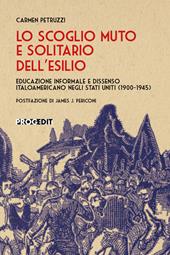 Lo scoglio muto e solitario dell'esilio. Educazione informale e dissenso italoamericano negli Stati Uniti (1900-1945)