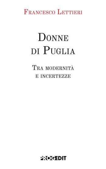 Donne di Puglia. Tra modernità e incertezze - Francesco Lettieri - Libro Progedit 2026, Tempi liberi | Libraccio.it