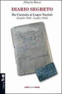 Diario segreto. Da cartosio ai lager nazisti (Luglio 1943-Luglio 1945) - Alberto Rossi - Libro Impressioni Grafiche 2008, I libri di Iter | Libraccio.it