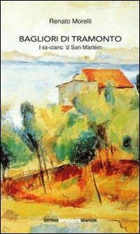 Bagliori di tramonto. I ss-cianc 'd san Martèin - Renato Morelli - Libro Impressioni Grafiche 2010, Attraverso | Libraccio.it