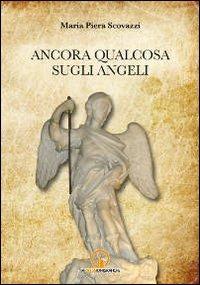 Ancora qualcosa sugli angeli - M. Piera Scovazzi - Libro Impressioni Grafiche 2010, Storia arte territorio | Libraccio.it