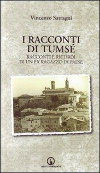 I racconti di Tumsé. Racconti e ricordi di un ex ragazzo di paese - Vincenzo Satragni - Libro Impressioni Grafiche 2011, Attraverso | Libraccio.it
