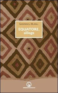 Equatore, silloge - Gianfranco Morino - Libro Impressioni Grafiche 2012, Attraverso | Libraccio.it
