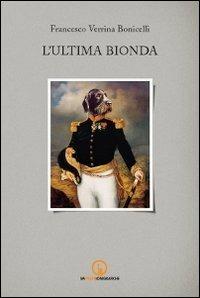 L' ultima bionda - Francesco Verrina Bonicelli - Libro Impressioni Grafiche 2012, Narrativa | Libraccio.it