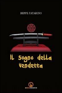 Il sogno della vendetta - Beppe Patarino - Libro Impressioni Grafiche 2013, Narrativa | Libraccio.it