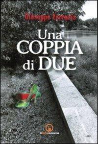Una coppia di due - Giuseppe Ferraris - Libro Impressioni Grafiche 2013, Narrativa | Libraccio.it