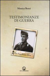 Testimonianze di guerra - Monica Benzi - Libro Impressioni Grafiche 2014, Testimonianze | Libraccio.it
