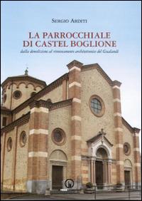 La parrocchiale di Castel Boglione. Dalla demolizione al rinnovamento architettonico del Gualandi - Sergio Arditi - Libro Impressioni Grafiche 2014, Storia arte territorio | Libraccio.it