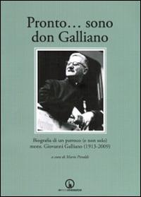 Pronto... sono don Galliano. Biografia di un parroco (e non solo) mons. Giovanni Galliano (1913-2009). Con DVD  - Libro Impressioni Grafiche 2014, Storia arte territorio | Libraccio.it