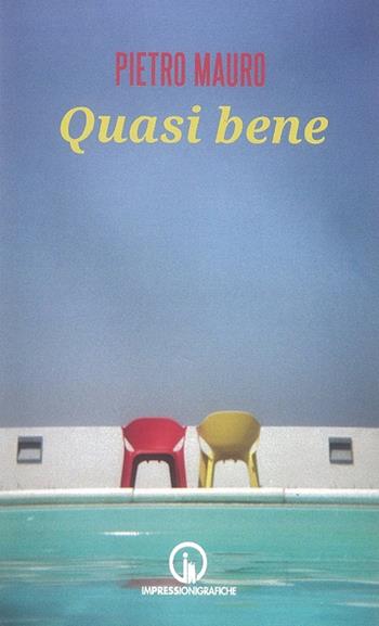 Quasi bene - Pietro Mauro - Libro Impressioni Grafiche 2015, Attraverso | Libraccio.it