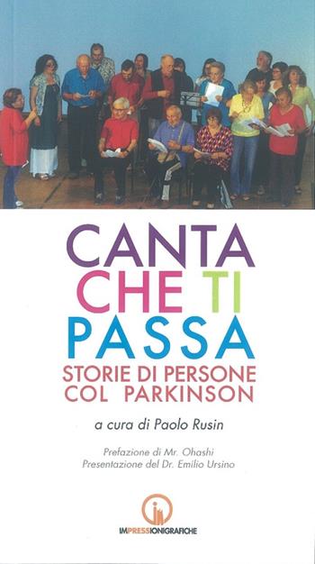 Canta che ti passa. Storie di persone col Parkinson  - Libro Impressioni Grafiche 2016, Testimonianze | Libraccio.it