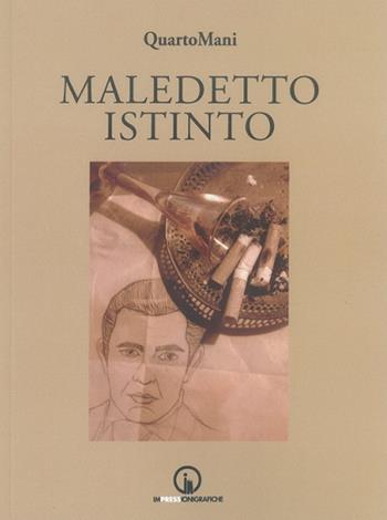 Maledetto istinto - QuartoMani - Libro Impressioni Grafiche 2016, Narrativa | Libraccio.it