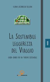 La sostenibile leggerezza del viaggio. Guida-diario per un turismo sostenibile