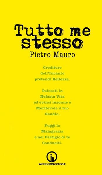 Tutto me stesso - Pietro Mauro - Libro Impressioni Grafiche 2017, Attraverso | Libraccio.it