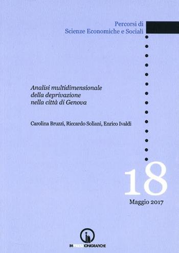 Analisi multidimensionale della deprivazione nella città di Genova - Carolina Bruzzi, Riccardo Soliani, Enrico Ivaldi - Libro Impressioni Grafiche 2017, Percorsi di scienze economiche e sociali | Libraccio.it