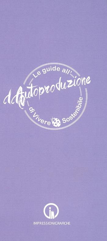 Le guide all'autoproduzione di vivere sostenibile. La cura del corpo e della mente - Daniela Barisotti, Stefania Rossini, Barbara Canta - Libro Impressioni Grafiche 2017, I libri di vivere sostenibile | Libraccio.it