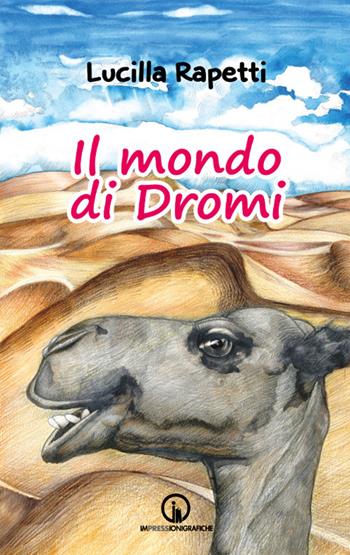 Il mondo di Dromi - Lucilla Rapetti - Libro Impressioni Grafiche 2017, Narrativa | Libraccio.it