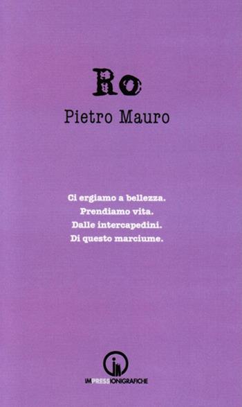 Ro - Pietro Mauro - Libro Impressioni Grafiche 2018, Attraverso | Libraccio.it