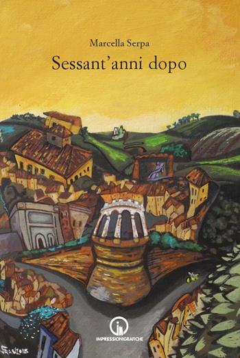 Sessan'anni dopo - Marcella Serpa - Libro Impressioni Grafiche 2018, Narrativa | Libraccio.it
