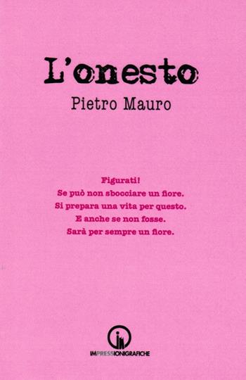 L' onesto - Pietro Mauro - Libro Impressioni Grafiche 2018, Attraverso | Libraccio.it