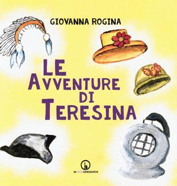 Le avventure di Teresina - Giovanna Rogina - Libro Impressioni Grafiche 2018, Narrativa | Libraccio.it